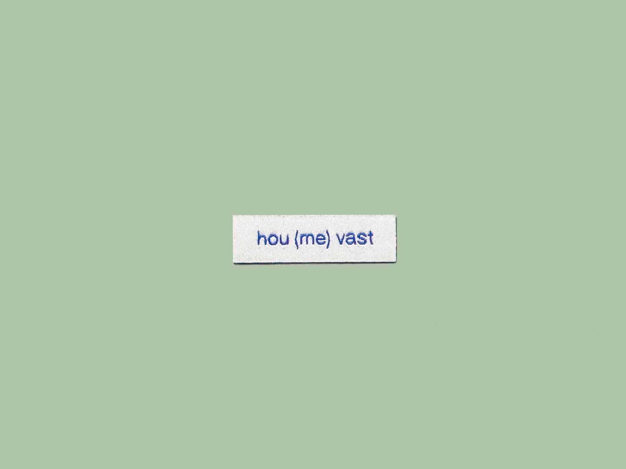 hou (me) vast