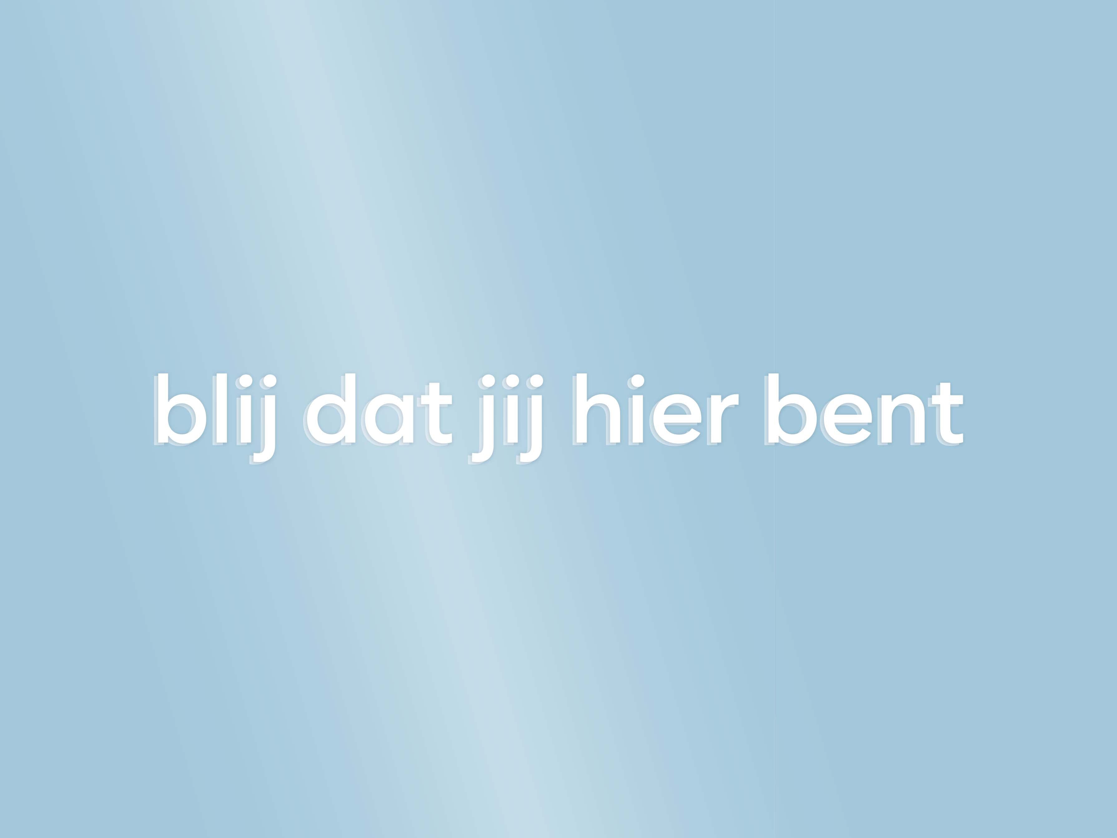 blij dat jij hier bent